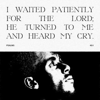 Psalm 40:1-5 - I waited patiently for the LORD;
And he inclined unto me, and heard my cry.
He brought me up also out of an horrible pit, out of the miry clay,
And set my feet upon a rock, and established my goings.
And he hath put a new song in my mouth, even
praise unto our God:
Many shall see it, and fear,
And shall trust in the LORD.

Blessed is that man that maketh the LORD his trust,
And respecteth not the proud, nor such as turn aside to lies.
Many, O LORD my God,
Are thy wonderful works which thou hast done,
And thy thoughts which are to us-ward:
They cannot be reckoned up in order unto thee:
If I would declare and speak of them,
They are more than can be numbered.