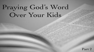 Praying God's Word Over Your Kids: Part 2