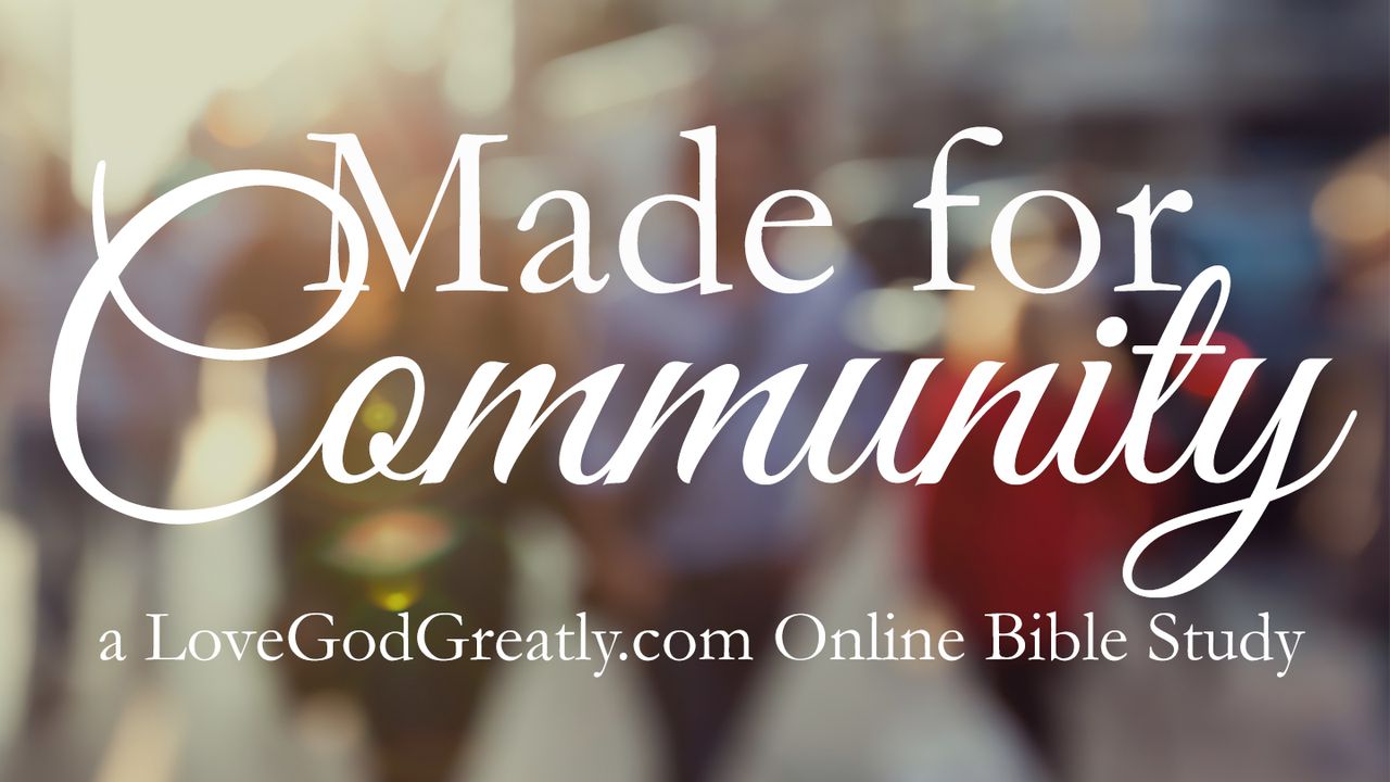 Love God Greatly - Made for Community