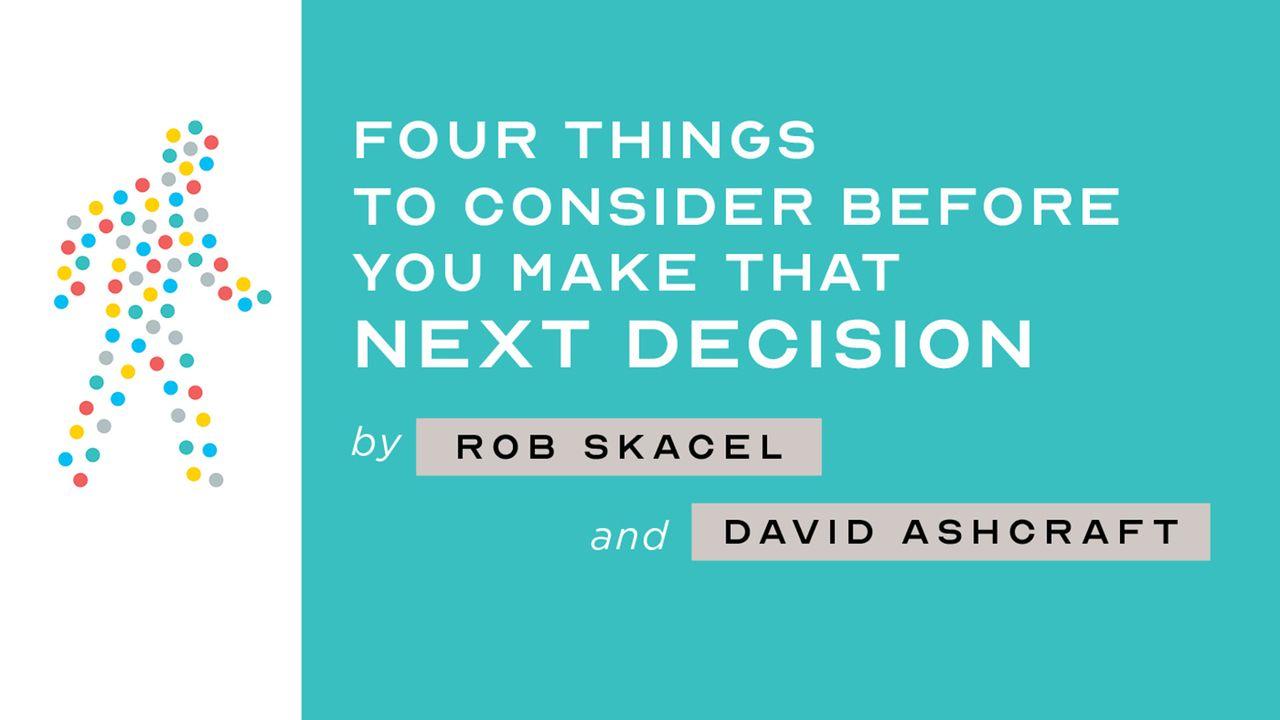 Four Things to Consider Before You Make That Next Decision