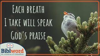 Each Breath I Take I Will Speak God's Praise