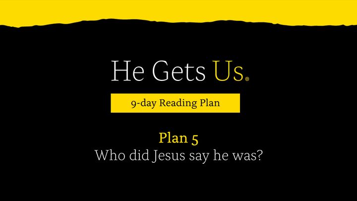 He Gets Us: Who Did Jesus Say He Was? | Plan 5