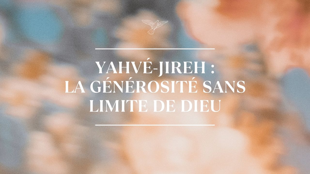 Yahvé-Jireh : la générosité sans limite de Dieu