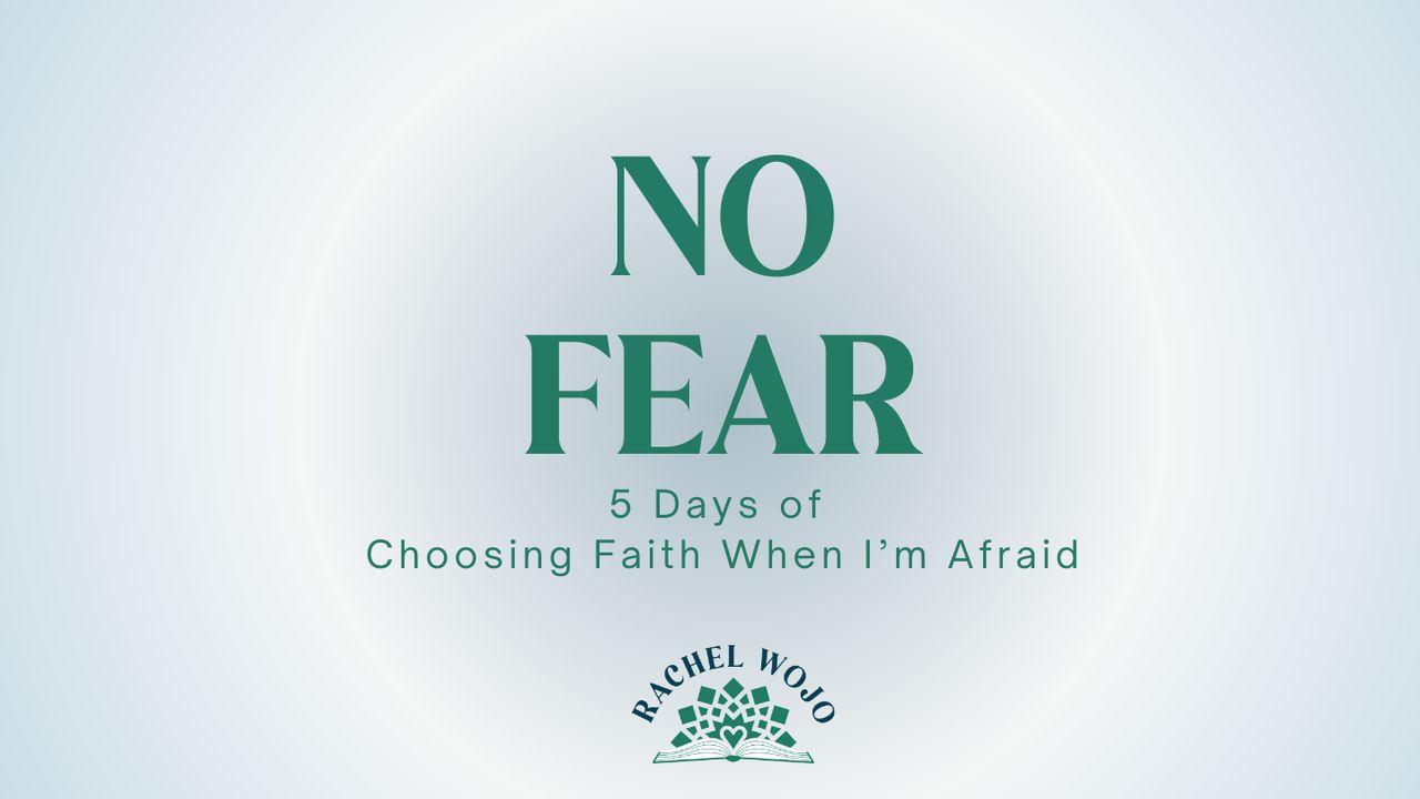 No Fear: Choosing Faith When I'm Afraid