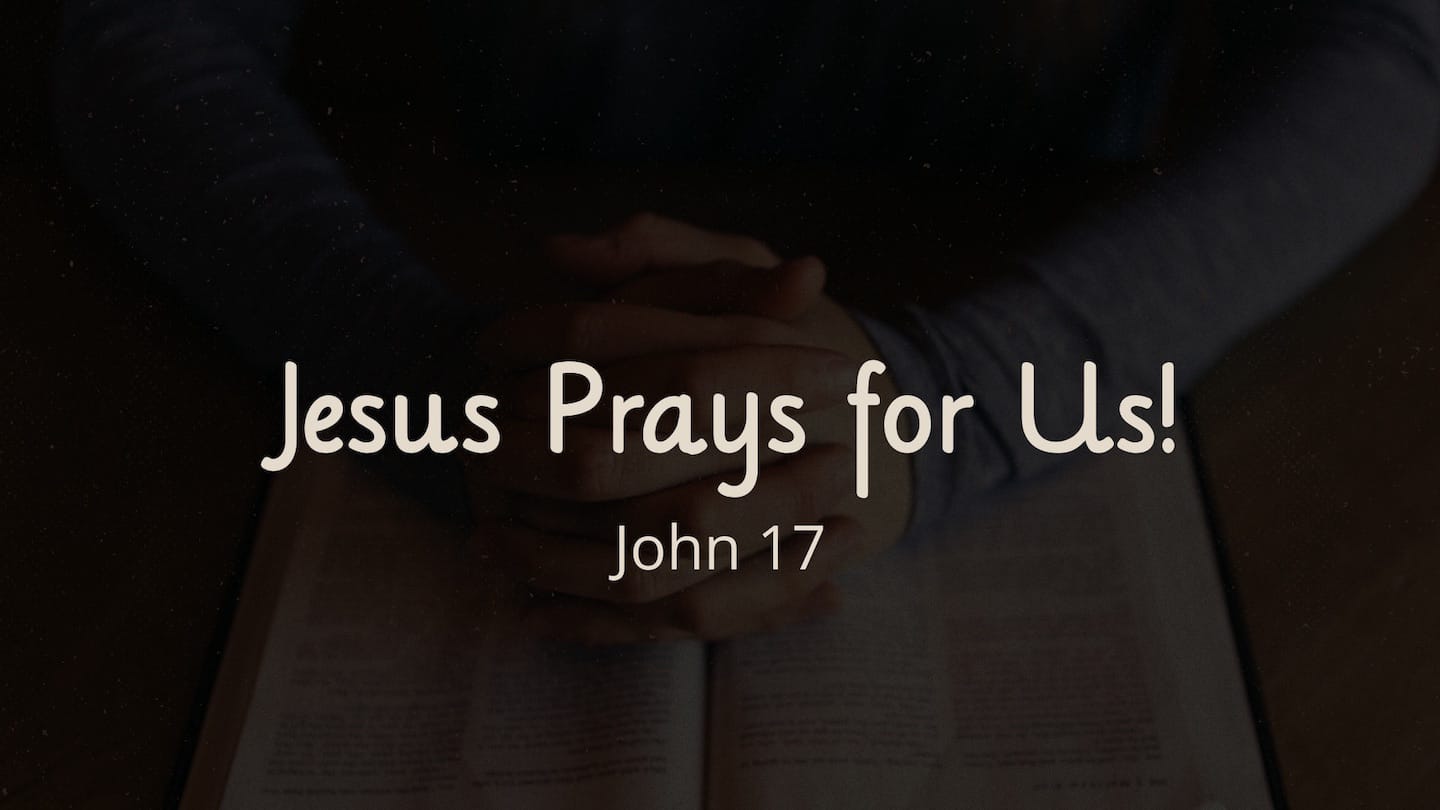 Jesus Prays for Us!