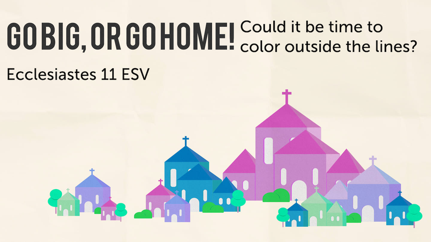 Go Big, or Go Home! Could it be time to color outside the lines?