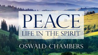 Oswald Chambers: Peace - Life in the Spirit Isaiah 32:17 New Living Translation