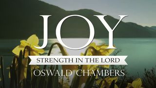 Oswald Chambers: Joy - Strength In The Lord Proverbs 30:7-9 The Message