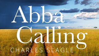 Abba Calling: Hearing From The Father's Heart Everyday Of The Year John 1:9-13 The Message