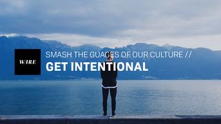Get Intentional // Smash The Gauges Of Our Culture Galatians 6:10 Amplified Bible