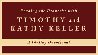 Reading The Proverbs With Timothy And Kathy Keller Proverbs 6:6-11 The Message
