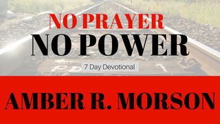 No Prayer, No Power  Jeremiah 32:27 New American Standard Bible - NASB 1995