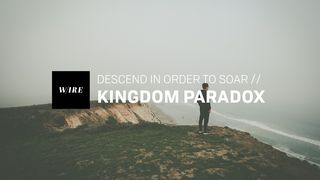 Kingdom Paradox // Descend In Order To Soar Matthew 4:10 English Standard Version 2016