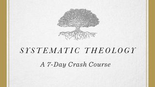Systematic Theology: A 7-Day Crash Course Titus 3:4-8 New International Version