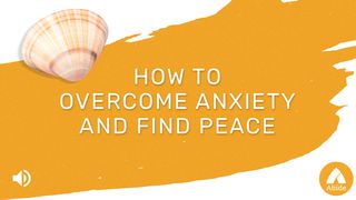 How To Overcome Anxiety: The Source Of Peace 1 Timothy 2:5-6 American Standard Version