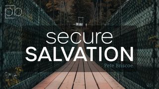Secure Salvation by Pete Briscoe Hebrews 6:18-20 The Message