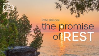 The Promise Of Rest By Pete Briscoe Hebrews 4:10-11 English Standard Version 2016