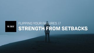 Strength From Setbacks // Flipping Your Failures Romans 3:21-24 The Message