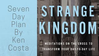 Strange Kingdom - Meditations On The Cross Galatians 2:19-21 New Living Translation