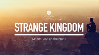 Strange Kingdom—Meditations on the Cross (Film) 1 Corinthians 1:18-25 Amplified Bible