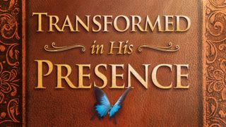 Transformed In His Presence Mark 1:35-37 The Message
