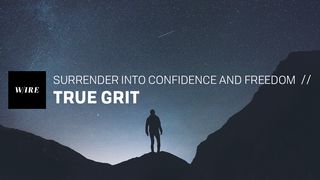 True Grit // Surrender Into Confidence And Freedom Psalms 56:4 New American Standard Bible - NASB 1995