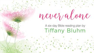 Never Alone: A Six-Day Study By Tiffany Bluhm John 8:1-2 The Message