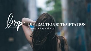 Distraction & Temptation: Choose To Stay With God Proverbs 18:10 The Passion Translation