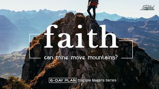 Faith - Can Mine Move Mountains? - Disciple Makers Series #16 Matthew 15:5-15 Amplified Bible