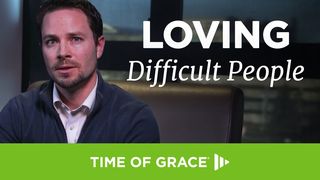 Loving Difficult People Matthew 26:38 New International Version