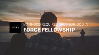 Forge Fellowship // Manhood Requires Brotherhood James 2:1-9 New American Standard Bible - NASB 1995