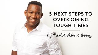 5 Next Steps To Overcoming Tough Times Isaiah 42:9-10 New American Standard Bible - NASB 1995