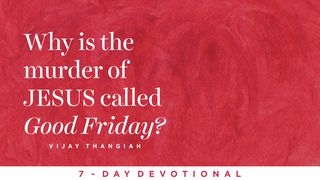 Why Is The Murder Of Jesus Called Good Friday? John 18:12-40 Amplified Bible