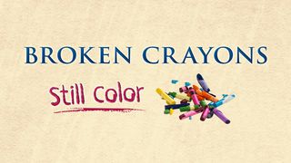 Broken Crayons Still Color Isaiah 61:1-3 New Living Translation
