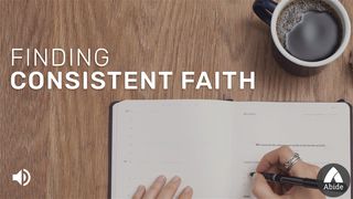 Finding Consistent Faith Hebrews 11:1-2 New American Standard Bible - NASB 1995