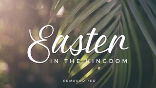 Easter In The Kingdom By Edmound Teo Matthew 26:47-56 King James Version
