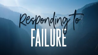Responding To Failure John 3:16-17, 35-36 New King James Version