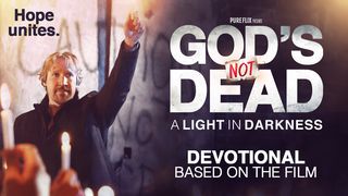 God's Not Dead: A Light In Darkness John 1:3-5 The Message