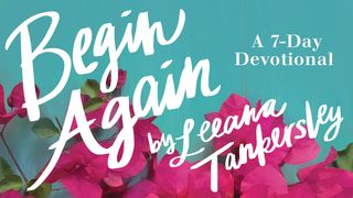 Begin Again: A 7-Day Devotional By Leeana Tankersley John 12:25-26 Amplified Bible