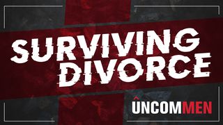 UNCOMMEN: Surviving Divorce John 14:26-27 New Living Translation