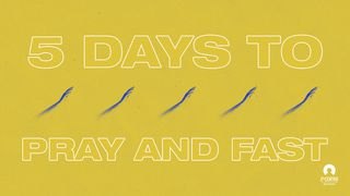 5 Days To Pray And Fast Matthew 6:16-18 GOD'S WORD