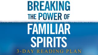 Breaking The Power Of Familiar Spirits 2 Corinthians 3:16 King James Version