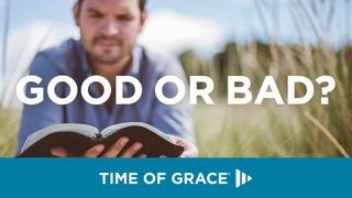 Good Or Bad?  Romans 15:20-24 New Century Version