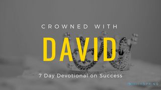 Crowned With David: 7 Days Of Success 1 Samuel 16:1-7 New American Standard Bible - NASB 1995