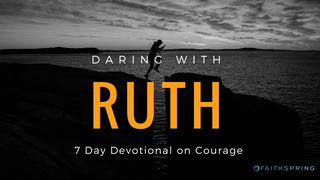 Daring With Ruth: 7 Days Of Courage Ruth 2:4 American Standard Version