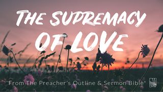 The Supremacy Of Love 1 John 3:11 New Living Translation