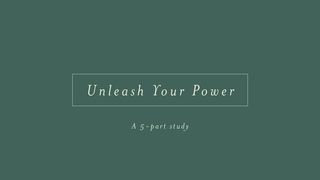 Unleash Your Power 1 Peter 4:7-11 The Message