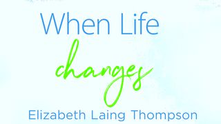 When Life Changes Mark 13:32-37 The Message