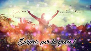 Surpris par la grâce de Dieu ! Romains 8:15 Bible Darby en français