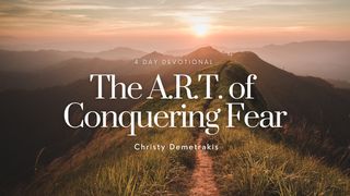 The A.R.T. of Conquering Fear Proverbs 15:22 The Message